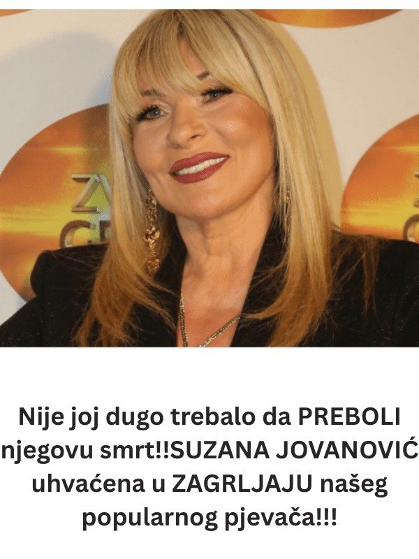 Brzo je prebojela njegovu smrt!! SUZANA JOVANOVIĆ uhvaćena u ZAGRLJAJU našeg popularnog pjevača!!!