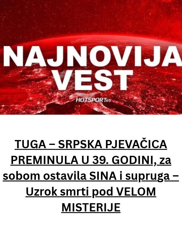 TUGA – SRPSKA PJEVAČICA PREMINULA U 39. GODINI, za sobom ostavila SINA i supruga – Uzrok smrti pod VELOM MISTERIJE